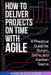 How to Deliver Projects on Time with Agile: A Practical Guide for Scrum, SAFe, and Kanban Teams by Marcin Krzesniak