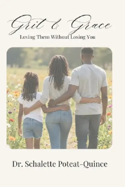 Grit & Grace: Loving Them Without Losing You by Schalette Poteat-Quince