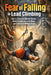 Fear of Falling in Lead Climbing: How to Overcome Mental Blocks, Build Confidence on the Rope, and Lead Climb Without Panic by J. Rhea