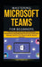 Mastering Microsoft Teams for Beginners: What Most Users Never Learn About Meetings, Collaboration, and Getting More Done Faster Turn Chats, Meetings, by Ted Foster