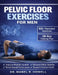 Pelvic Floor Exercises for Men: A High-Efficiency Step-by-Step Illustrated 10-Minute Daily Exercise to Improve Bladder Control, Build Core Strength, B by Mabel R. Howell