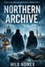 Northern Archive: A cold case descent into Russia's hidden power by Milo Noirex