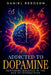 Addicted to Dopamine: Restoring Balance in the Age of Distraction by Daniel Reedson
