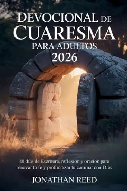 Devocional de Cuaresma Para Adultos 2026: 40 días de Escritura, reflexión y oración para renovar tu fe y profundizar tu caminar con Dios by Jonathan Reed