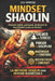 Mindset Shaolin: Devenir stable, puissant, endurant et inarrêtable (sans se forcer) by Liu Wenqi