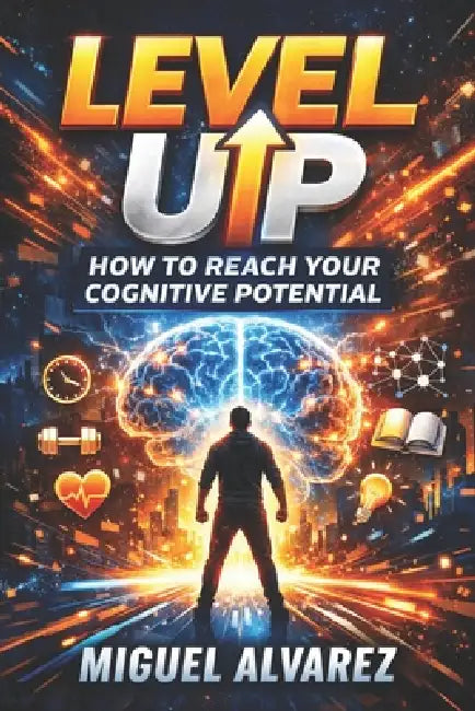 Level Up: How to Reach Your Cognitive Potential by Fernan Vargas, Miguel Alvarez
