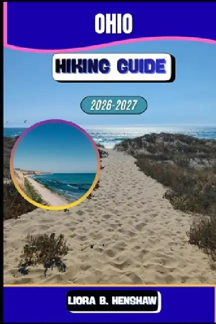 Ohio Hiking Guide 2026-2027 by Liora B. Henshaw
