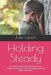 Holding Steady: A Parent's Guide to Navigating Trauma, Emotional Outbursts, and Challenging Behavior with Compassion by Julie Larson