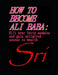 How to Become Ali Baba: Kill Your Forty Enemies and Gain Unlimited Access to Wealth by Sri M