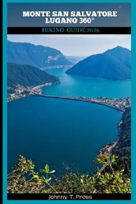 Monte San Salvatore Lugano 360° Hiking Guide 2026 by Johnny T. Press