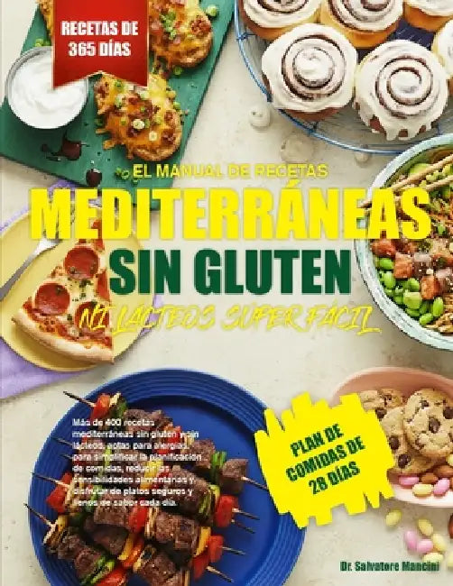 El Manual de Recetas Mediterráneas Sin Gluten Ni Lácteos Súper Fácil: Más de 400 recetas mediterráneas sin gluten y sin lácteos, aptas para alergias, by Salvatore Mancini