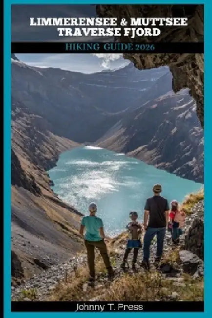 Limmerensee & Muttsee Traverse Fjord Hiking Guide 2026 by Johnny T. Press