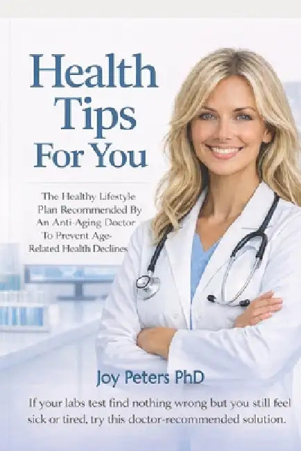 Health Tips For You: The Healthy Lifestyle Plan Recommended By An Anti-Aging Doctor To Prevent Age-Related Health Declines by Joy Peters