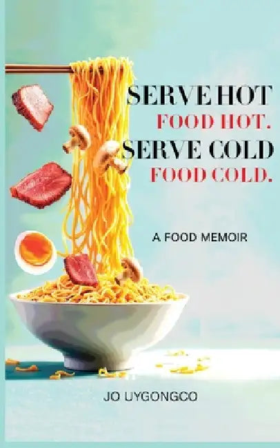 Serve Hot Food Hot, Serve Cold Food Cold by Jo Uygongco