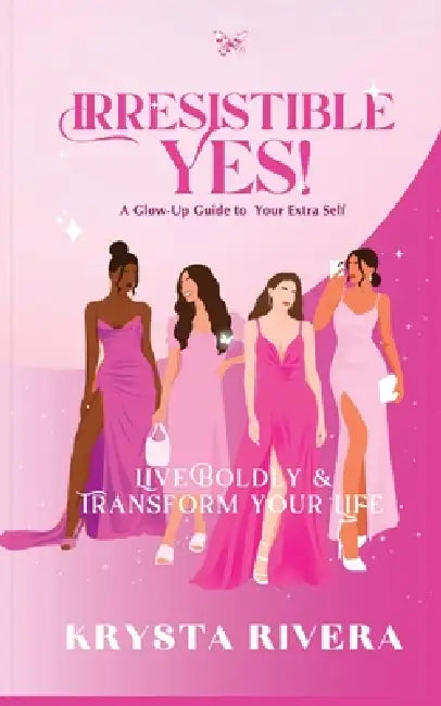 Irresistible YES: A Glow-Up Guide to Your Extra Self by Krysta Rivera