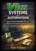 Vim Systems and Automation: Master Advanced Workflows, Macros, Plugins, and Developer Productivity Projects by Tony P. Sykes