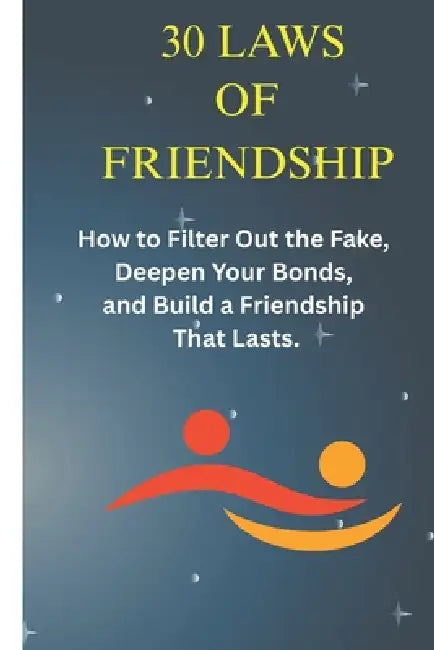 30 Laws of the Inner Circle: How to Filter Out the Fake, Deepen Your Bonds, and Build a Friendship That Lasts. by Salah Hassan