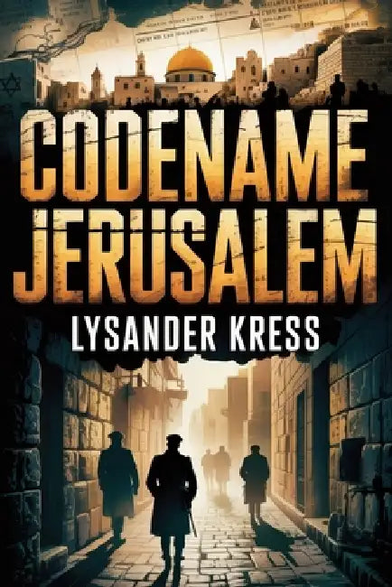 Codename Jerusalem: A WWII Historical Espionage Thriller by Lysander Kress