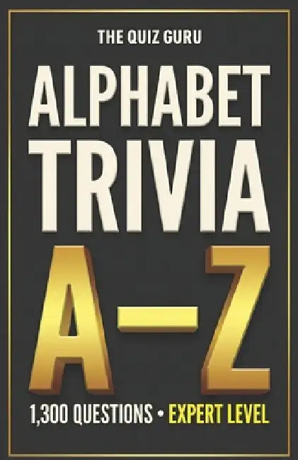 The Quiz Guru: 1,300 Alphabet Trivia Questions Where Each Answer Begins with a Different Letter (A-Z) by Q. Guru