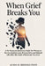 When Grief Breaks You: A No-Nonsense Recovery Guide for Women to Survive Sudden Loss, Process Pain, and Rebuild Life After the Death of Someone You Lo by Alina H. Brooks Psyd