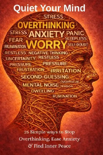 Quiet Your Mind: 25 Simple Methods to Stop Overthinking, Break Mental Loops, Reduce Anxiety, and Regain Inner Calm by Hassan Kalakesh