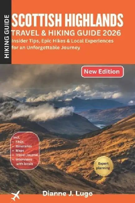 Scottish Highlands Hiking Guide 2026: Insider Tips, Epic Hikes & Local Experiences for an Unforgettable Journey by Dianne J. Lugo
