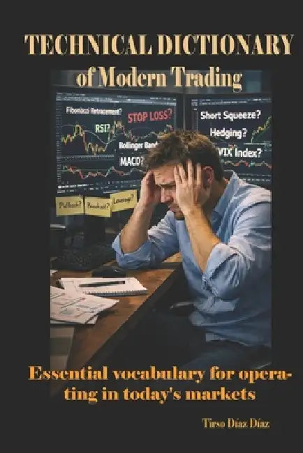 Technical Dictionary of Modern Trading: Essential vocabulary for operating in today's markets by Tirso Diaz Diaz
