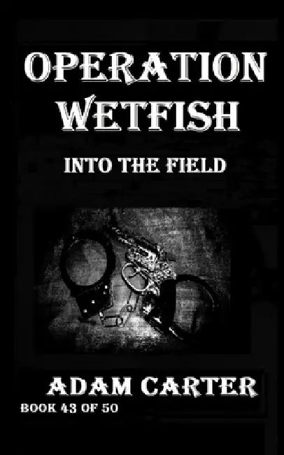 Operation WetFish Book 43: Into the Field by Adam Carter