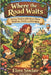 Where the Road Waits: A Cozy Fantasy Adventure About Kindness, Travel, and Belonging by Elora Sinclair