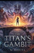 The Titan's Gambit: Book Four by N. Holts