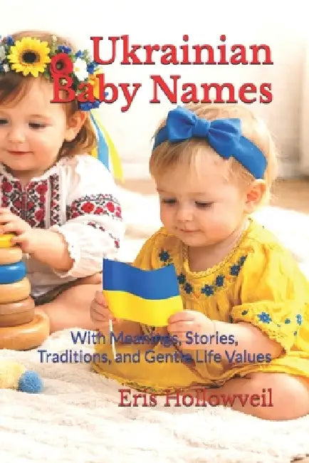 Ukrainian Baby Names: With Meanings, Stories, Traditions, and Gentle ...