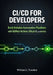CI/CD and DevOps Automation Playbook: Step-by-Step Pipelines, Toolkits, and Templates for Rapid Deployment and Scalability by William L. Younker