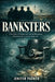 Banksters: A True Story of Loyalty, Lies, and the Mastermind Behind Germany's Infamous Bank Jobs by Jenifer Parker