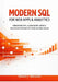 Modern SQL for Web Apps & Analytics: Streamline APIs, Slash Query Latency, and Deliver Interactive Visualizations Faster by Steven J. Maranto