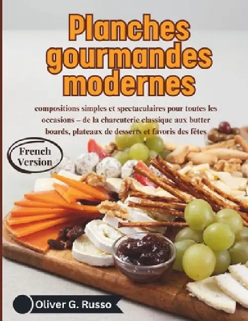 Planches gourmandes modernes: compositions simples et spectaculaires pour toutes les occasions - de la charcuterie classique aux butter boards, platea by Oliver G. Russo
