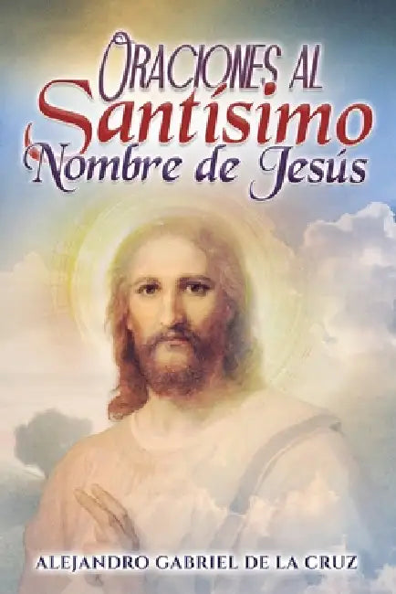 Oraciones al Santísimo Nombre de Jesús by Alexander Gabriel Of the Cross