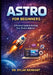 Astro for Beginners: A Practical Guide to Building Fast, Modern Websites by Dylan Reinhart