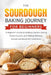The sourdough baking journey for beginners: A Beginner's Guide to Building Starters, Baking Artisan Loaves, and Making Delicious Homemade Bread with C by Laura Tate