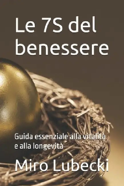 Le 7S del benessere: Guida essenziale alla vitalità e alla longevità by Fabio Pucci, Miro Jan Lubecki