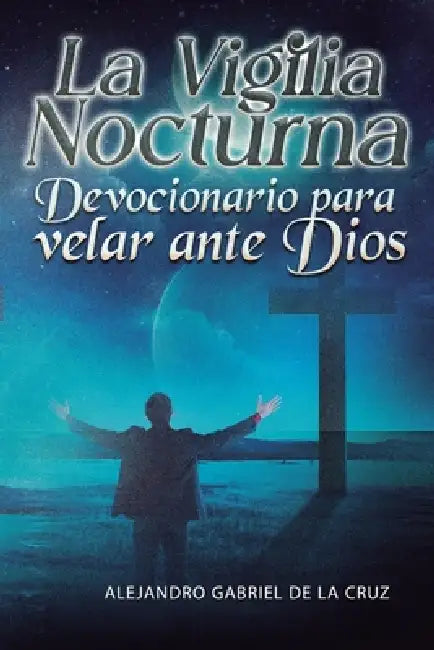 La Vigilia Nocturna: Devocionario para velar ante Dios by Alexander Gabriel Of the Cross