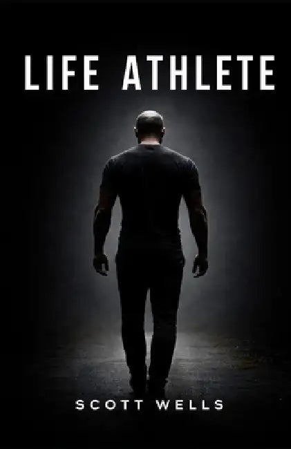 Life Athlete by Scott Wells