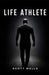 Life Athlete by Scott Wells