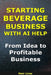 How to Start a Beverage Business With AI Help: From Idea to Profitable Business by Meir Liraz