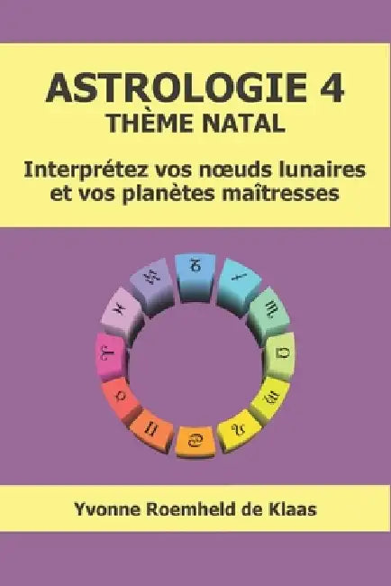 Astrologie 4 - Thème Natal: Interprétez vos noeuds lunaires et vos planètes maîtresses by Yvonne Roemheld de Klaas