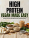 High Protein Vegan Made Easy: Simple Whole Food Plant-Based Meals to Build Muscle, Boost Energy, and Hit Your Protein Goals Without Stress by Fiyaz Sketioui