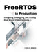 FreeRTOS in Production: Designing, Debugging, and Scaling Real-World STM32 Systems by Ethan K. Morray