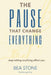 The Pause That Changed Everything - Stop letting anything affect you: be your own author, mastering the space in between by Bea Stone