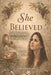 She Believed: The Women Who Changed the Story by Cheryl Elizabeth Anthony Ricer
