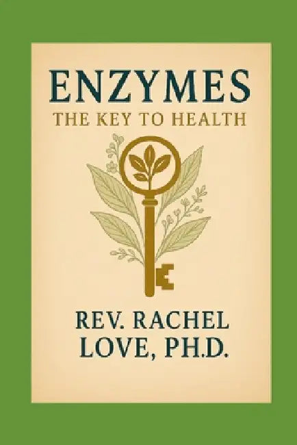 Enzymes: The Key to Health by Reverend Rachel Love