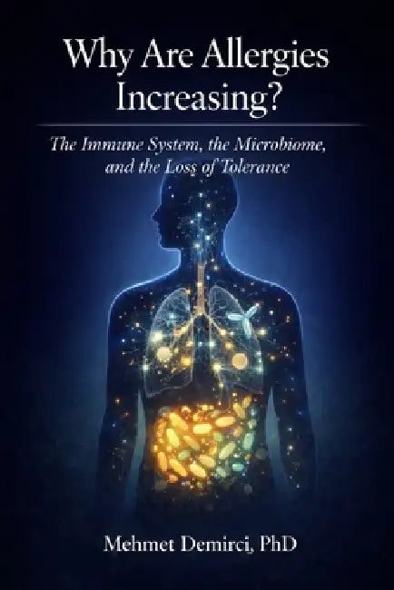 Why Are Allergies Increasing?: The Immune System, the Microbiome, and the Loss of Tolerance by Mehmet Demirci